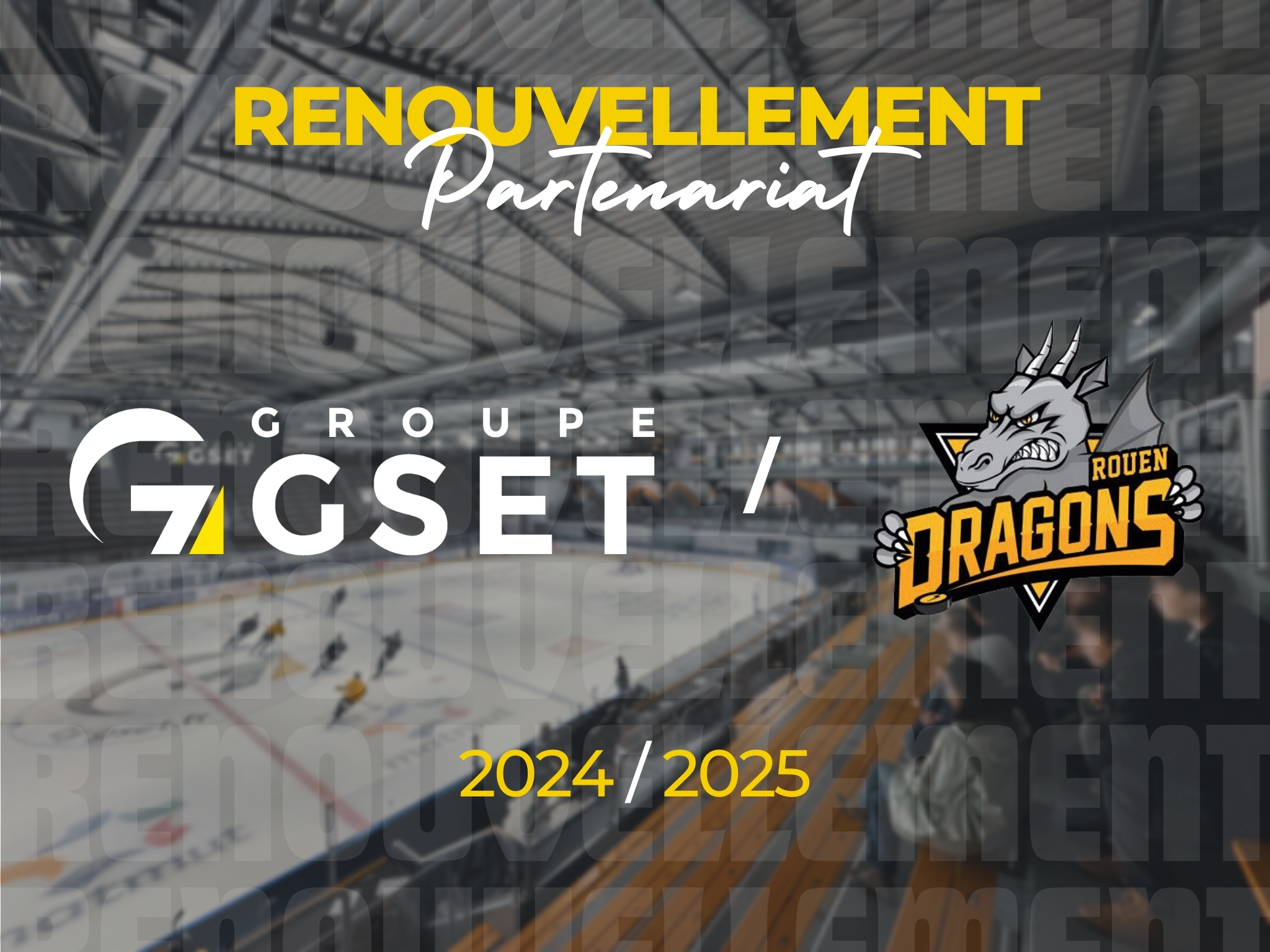 Annonce de renouvellement de partenariat entre Groupe GSET et les Dragons de Rouen pour la saison 2024/2025. L'image montre une patinoire en arrière-plan avec le logo du Groupe GSET à gauche et le logo des Dragons de Rouen à droite. Le texte "RENOUVELLEMENT Partenariat" est affiché en haut, et "2024 / 2025" en bas.